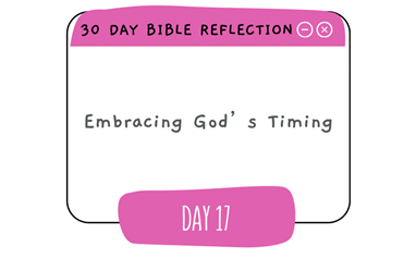 Day 17: Embracing God’s&nbsp;Timing.