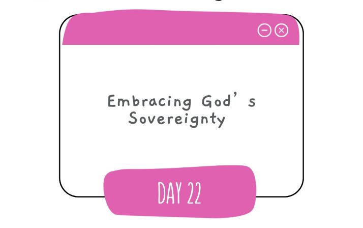 Day 22: Embracing God’s&nbsp;Sovereignty.